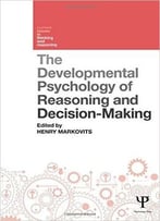 The Developmental Psychology Of Reasoning And Decision-Making