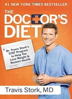 The Doctor’S Diet: Dr. Travis Stork’S Stat Program To Help You Lose Weight & Restore Health