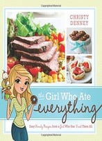 The Girl Who Ate Everything: Easy Family Recipes From A Girl Who Has Tried Them All