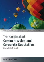 The Handbook Of Communication And Corporate Reputation