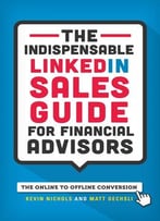 The Indispensable Linkedin Sales Guide For Financial Advisors: Mastering The Online To Offline Conversion