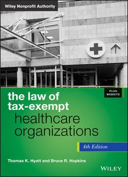 The Law Of Tax-Exempt Healthcare Organizations, 4 Edition