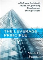 The Leverage Principle: A Software Architect’S Guide To Optimizing Development And Operations