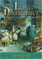 The Long Divergence: How Islamic Law Held Back The Middle East