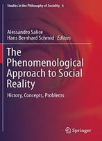 The Phenomenological Approach To Social Reality: History, Concepts, Problems