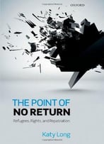 The Point Of No Return: Refugees, Rights, And Repatriation