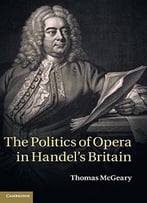 The Politics Of Opera In Handel’S Britain