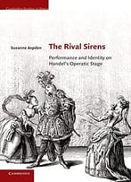 The Rival Sirens: Performance And Identity On Handel’S Operatic Stage
