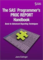 The Sas Programmer’S Proc Report Handbook: Basic To Advanced Reporting Techniques