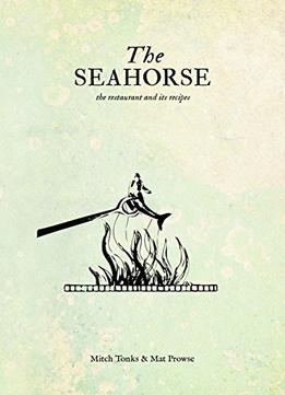 The Seahorse: The Restaurant And Its Recipes