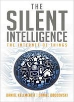 The Silent Intelligence: The Internet Of Things