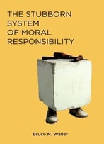 The Stubborn System Of Moral Responsibility