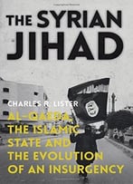 The Syrian Jihad: Al-Qaeda, The Islamic State And The Evolution Of An Insurgency