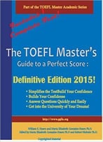 The Toefl Master’S Guide To A Perfect Score: Definitive Edition 2015