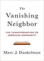 The Vanishing Neighbor: The Transformation Of American Community