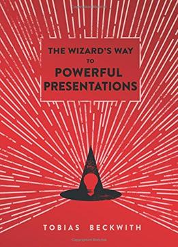The Wizard’S Way To Powerful Presentations