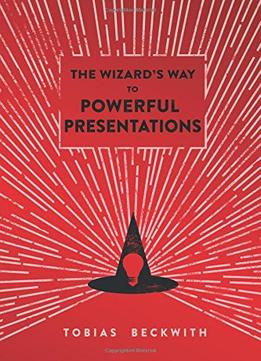 The Wizard’S Way To Powerful Presentations