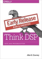 Think Dsp: Digital Signal Processing In Python (Early Release)