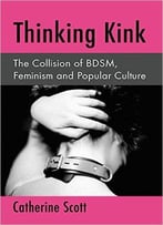 Thinking Kink: The Collision Of Bdsm, Feminism And Popular Culture