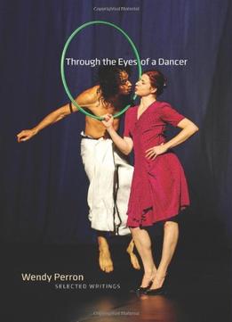 Through The Eyes Of A Dancer: Selected Writings