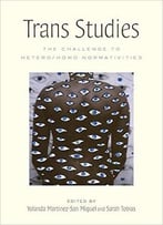 Trans Studies: The Challenge To Hetero/Homo Normativities
