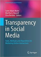 Transparency In Social Media: Tools, Methods And Algorithms For Mediating Online Interactions