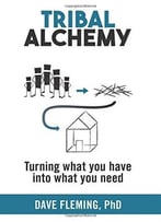 Tribal Alchemy: Turning What You Have Into What You Need