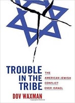 Trouble In The Tribe: The American Jewish Conflict Over Israel