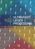 Ultrafast Laser Processing: From Micro- To Nanoscale