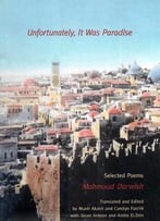 Unfortunately, It Was Paradise: Selected Poems By Mahmoud Darwish