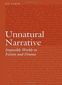 Unnatural Narrative: Impossible Worlds In Fiction And Drama
