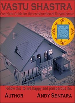 Vastu Shastra: Complete Guidelines For The Construction Of Dream House
