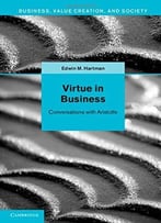 Virtue In Business: Conversations With Aristotle
