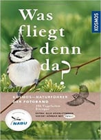 Was Fliegt Denn Da? Der Fotoband: 346 Vogelarten Europas, Auflage: 2