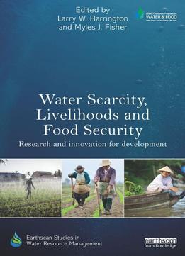 Water Scarcity, Livelihoods And Food Security: Research And Innovation For Development