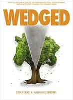 Wedged: How You Became A Tool Of The Partisan Political Establishment, And How To Start Thinking For Yourself Again