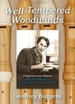 Well-Tempered Woodwinds: Friedrich Von Huene And The Making Of Early Music In A New World