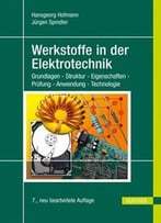 Werkstoffe In Der Elektrotechnik: Grundlagen – Struktur – Eigenschaften – Prüfung – Anwendung – Technologie