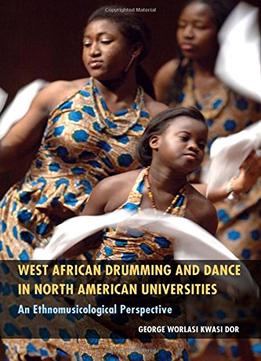 West African Drumming And Dance In North American Universities: An Ethnomusicological Perspective