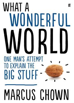 What A Wonderful World: One Man’S Attempt To Explain The Big Stuff