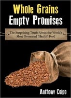 Whole Grains, Empty Promises: The Surprising Truth About The World’S Most Overrated ‘Health’ Food