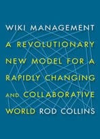 Wiki Management: A Revolutionary New Model For A Rapidly Changing And Collaborative World
