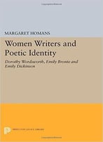 Women Writers And Poetic Identity: Dorothy Wordsworth, Emily Bronte And Emily Dickinson