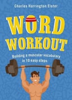 Word Workout: Building A Muscular Vocabulary In 10 Easy Steps