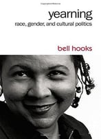 Yearning: Race, Gender, And Cultural Politics, 2 Edition