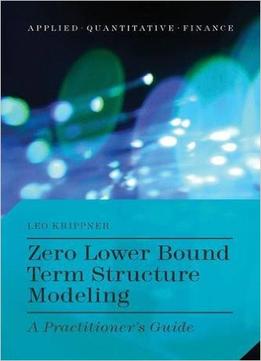 Zero Lower Bound Term Structure Modeling: A Practitioner’S Guide