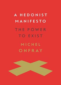 A Hedonist Manifesto: The Power To Exist