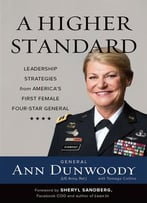A Higher Standard: Leadership Strategies From America’S First Female Four-Star General
