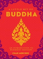 A Little Bit Of Buddha: An Introduction To Buddhist Thought