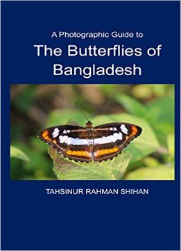 A Photographic Guide To The Butterflies Of Bangladesh
